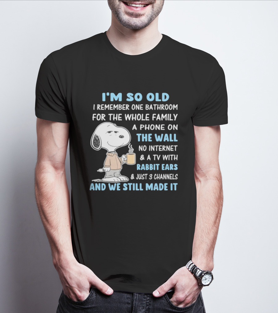 I'm So Old Snoopy Remember One Bathroom Phone On The Wall No Internet TV With Rabbit Ears 3 Channels T-Shirt