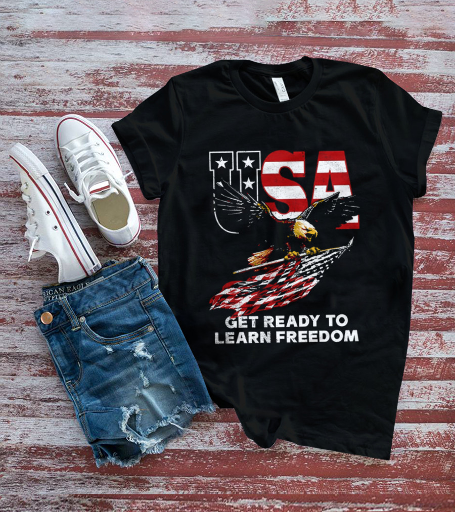 USA Eagle Get Ready To Learn Freedom Stars And Stripes T-Shirt