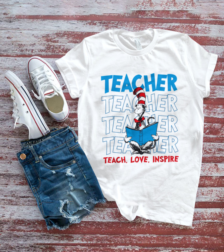 Dr Seuss Cat In The Hat Teacher Teach Love Inspire T-Shirt