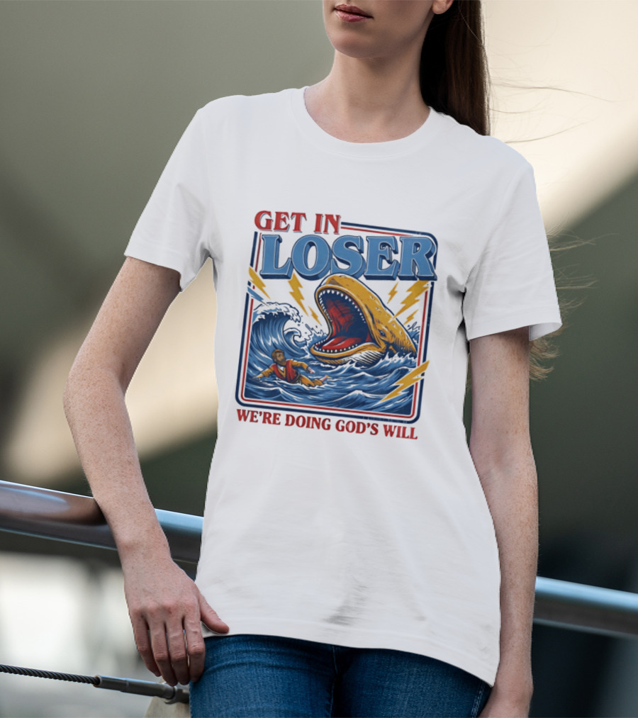 Get In Loser We're Doing God's Will Christian Jonah And The Whale T-Shirt