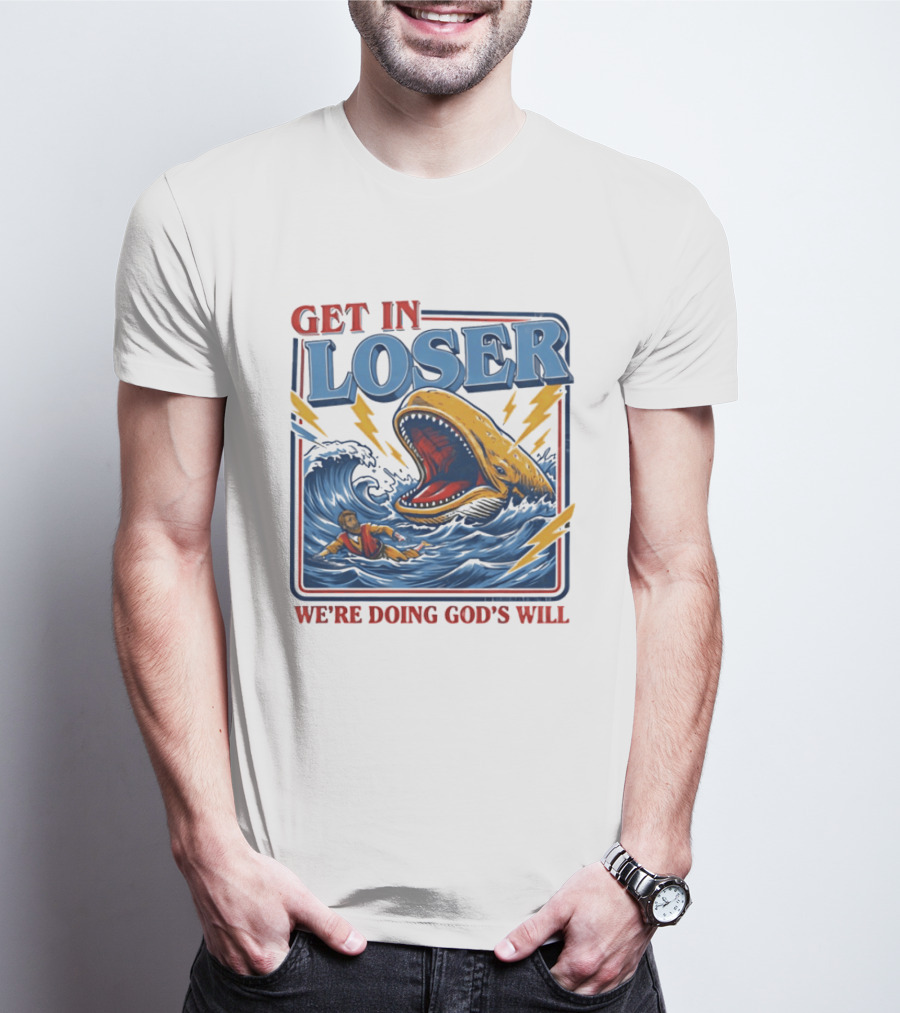 Get In Loser We're Doing God's Will Christian Jonah And The Whale T-Shirt