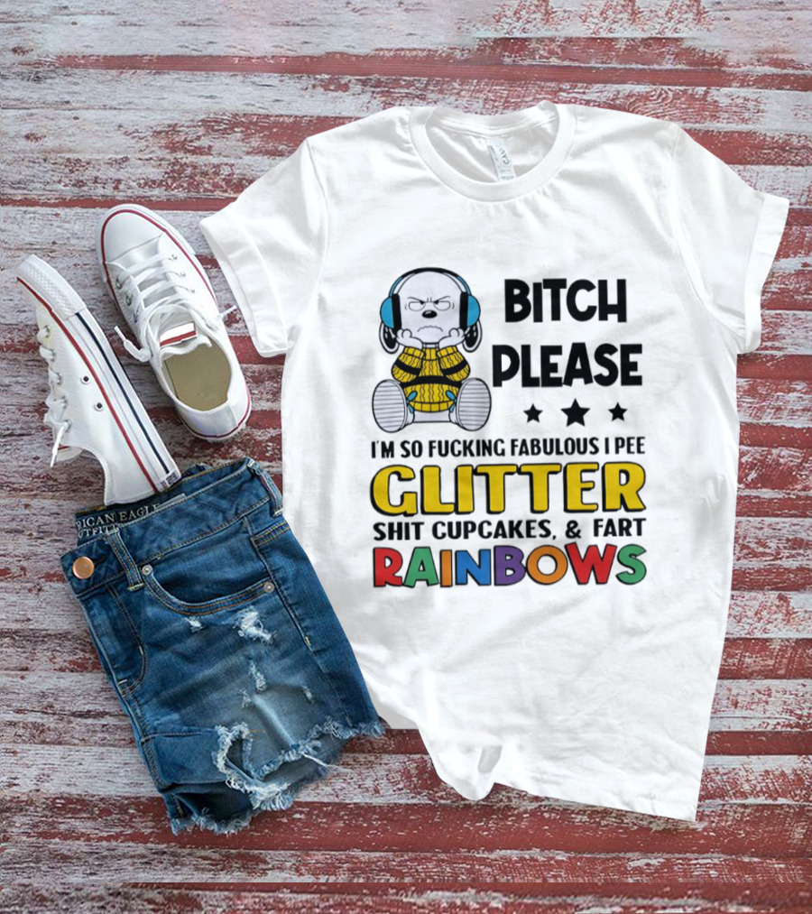 Grumpy Snoopy Bitch Please I'm So Fabulous I Pee Glitter Shit Cupcakes Fart Rainbows T-Shirt