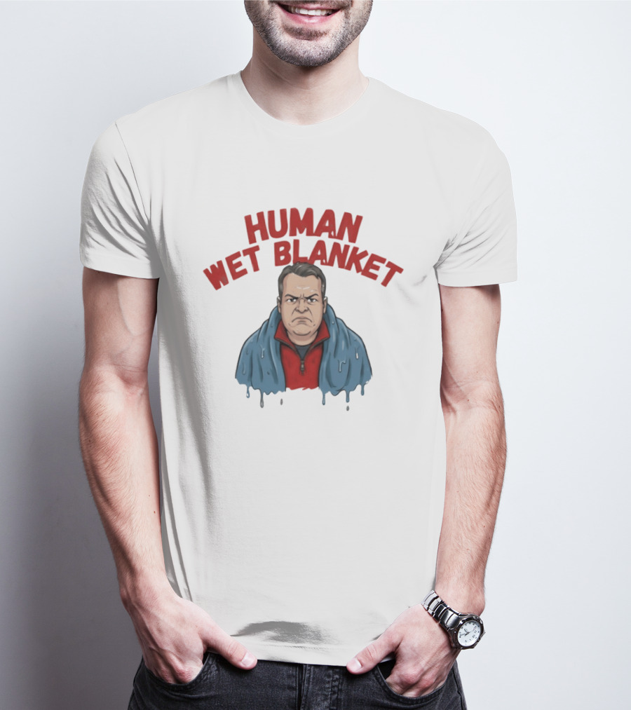 Human Wet Blanket Grumpy T-Shirt