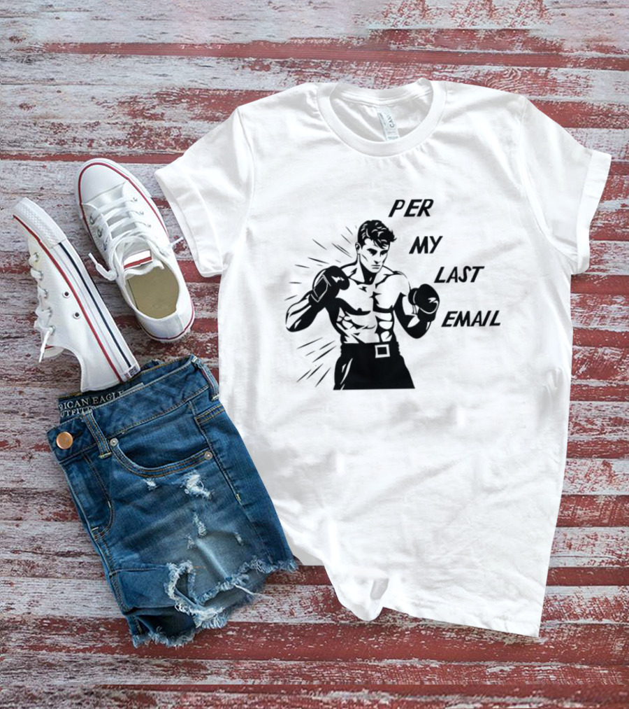 Boxer Illustration Per My Last Email T-Shirt