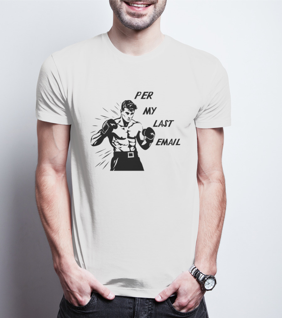 Boxer Illustration Per My Last Email T-Shirt