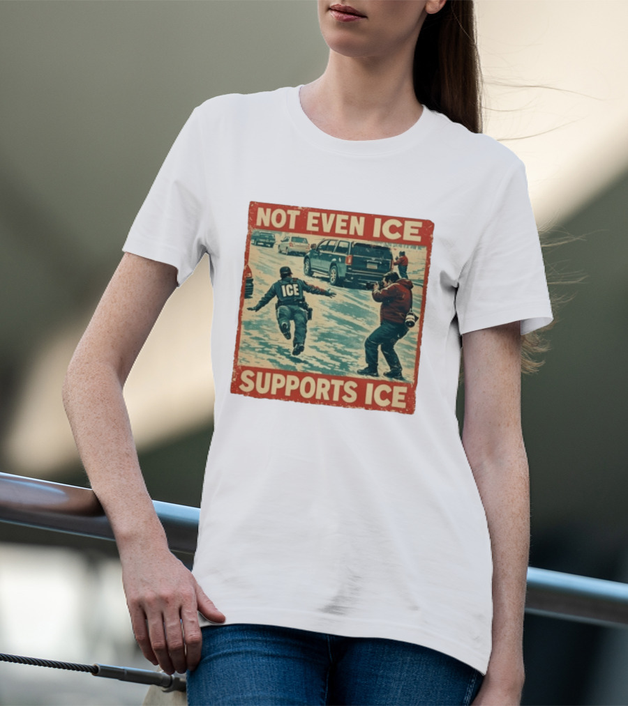 Not Even Ice Supports Ice Anti ICE T-Shirt