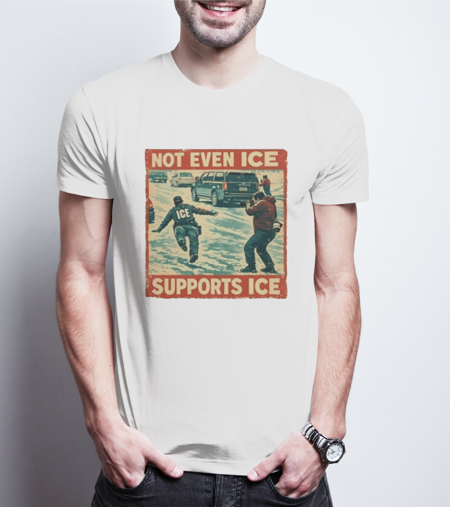 Not Even Ice Supports Ice Anti ICE T-Shirt