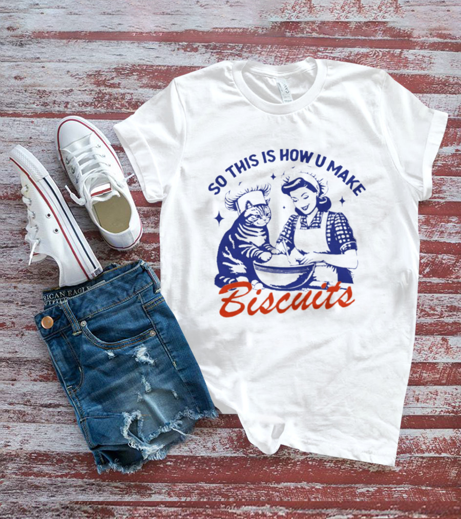 So This Is How U Make Biscuits Cat And Baker Cooking Fun T-Shirt