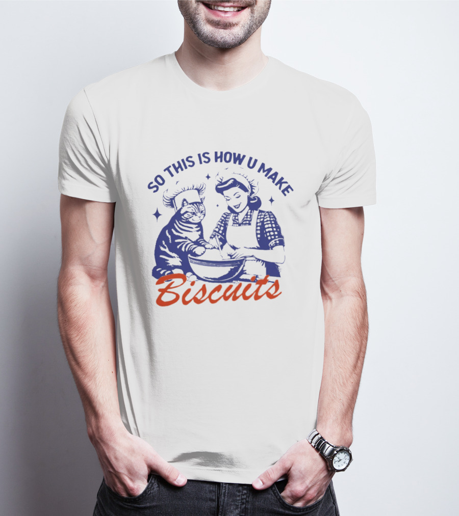 So This Is How U Make Biscuits Cat And Baker Cooking Fun T-Shirt