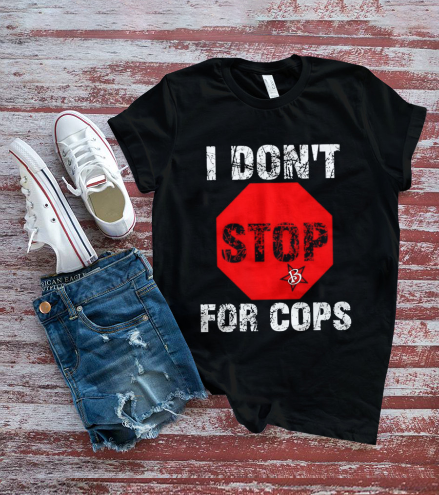 I Don't Stop For Cops Octagonal Warning Stop Sign T-Shirt