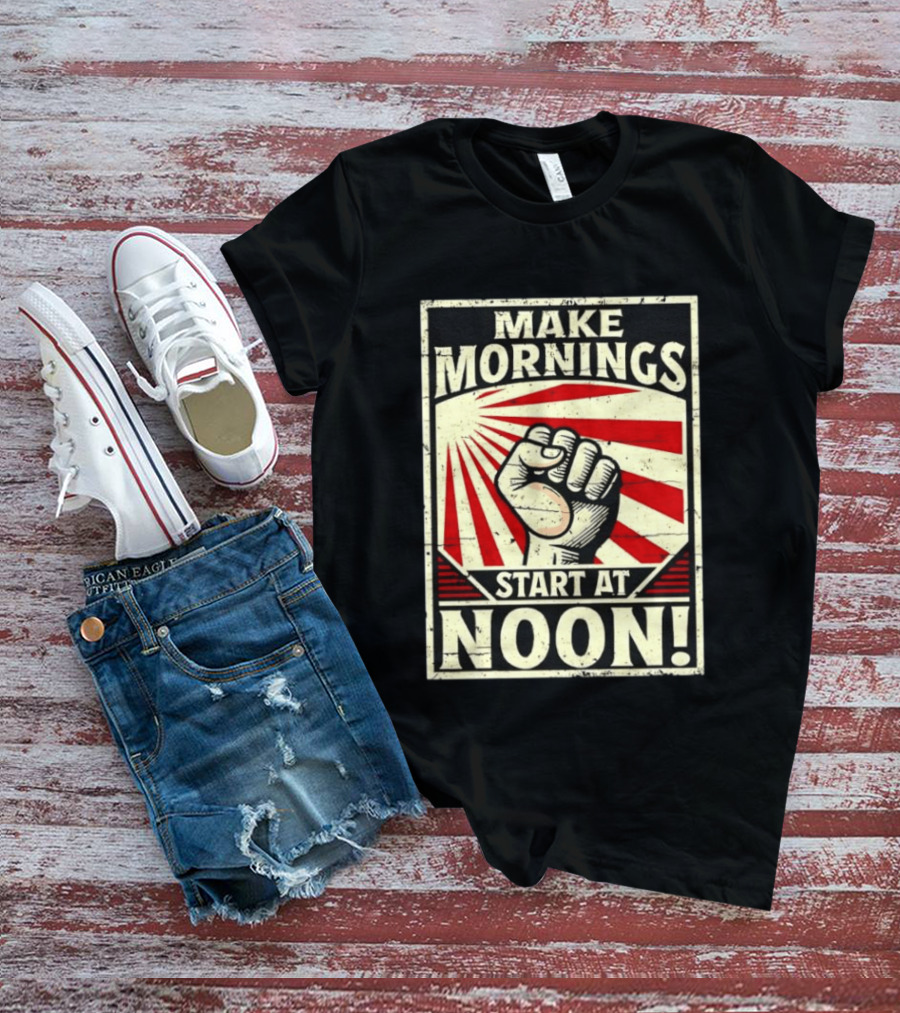 Make Mornings Start At Noon Propaganda Fist And Rays T-Shirt