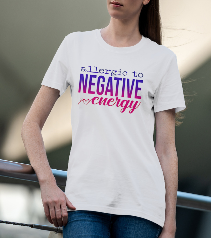 Allergic To Negative Energy T-Shirt