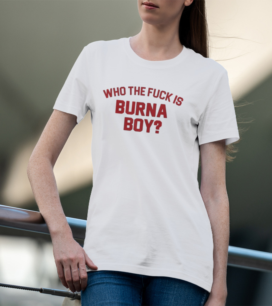 Who The Fuck Is Burna Boy Red T-Shirt