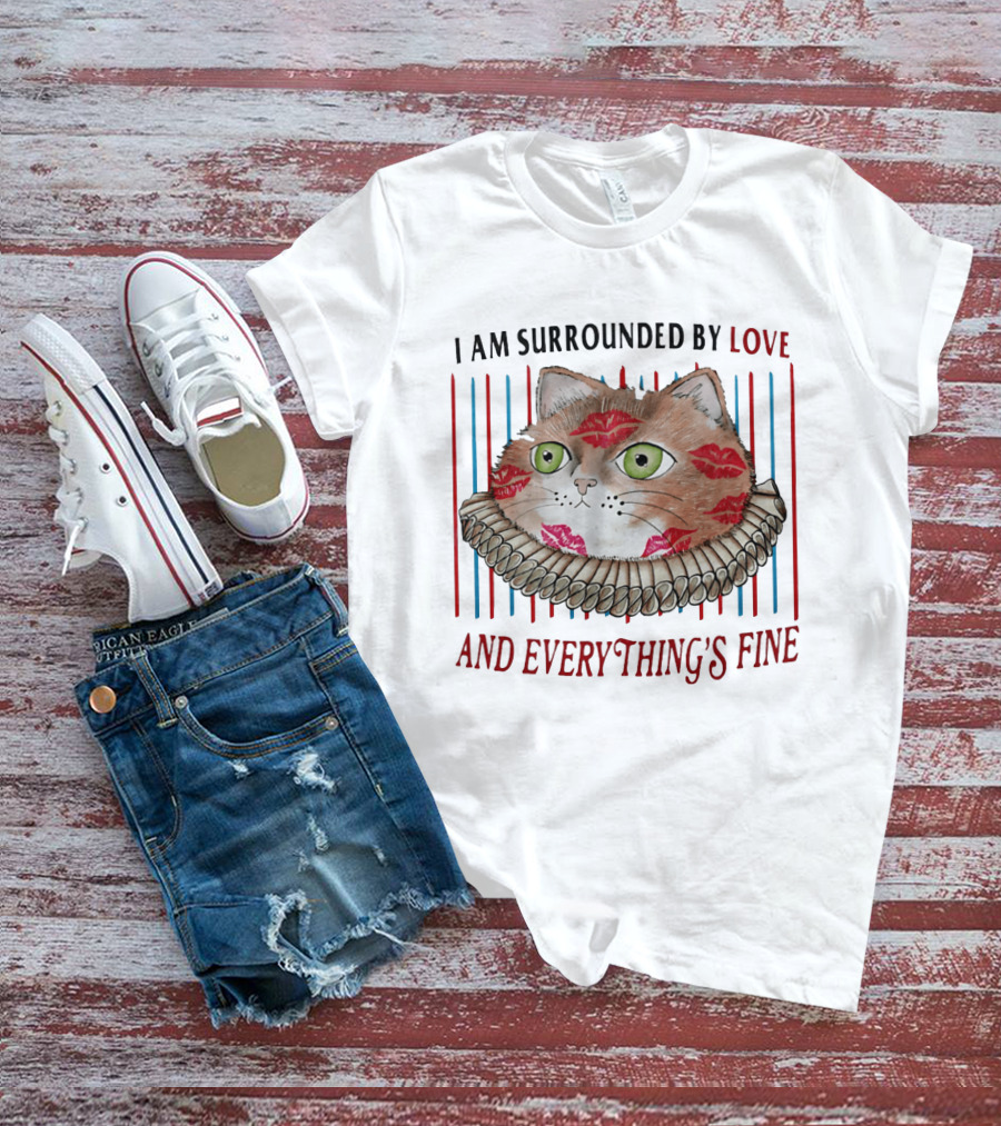 I Am Surrounded By Love Cat And Everything's Fine T-Shirt