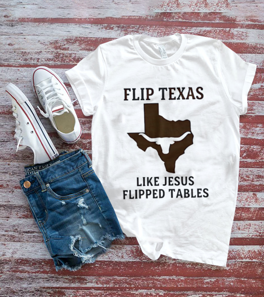 Flip Texas Like Jesus Flipped Tables Christian Map 2026 T-Shirt