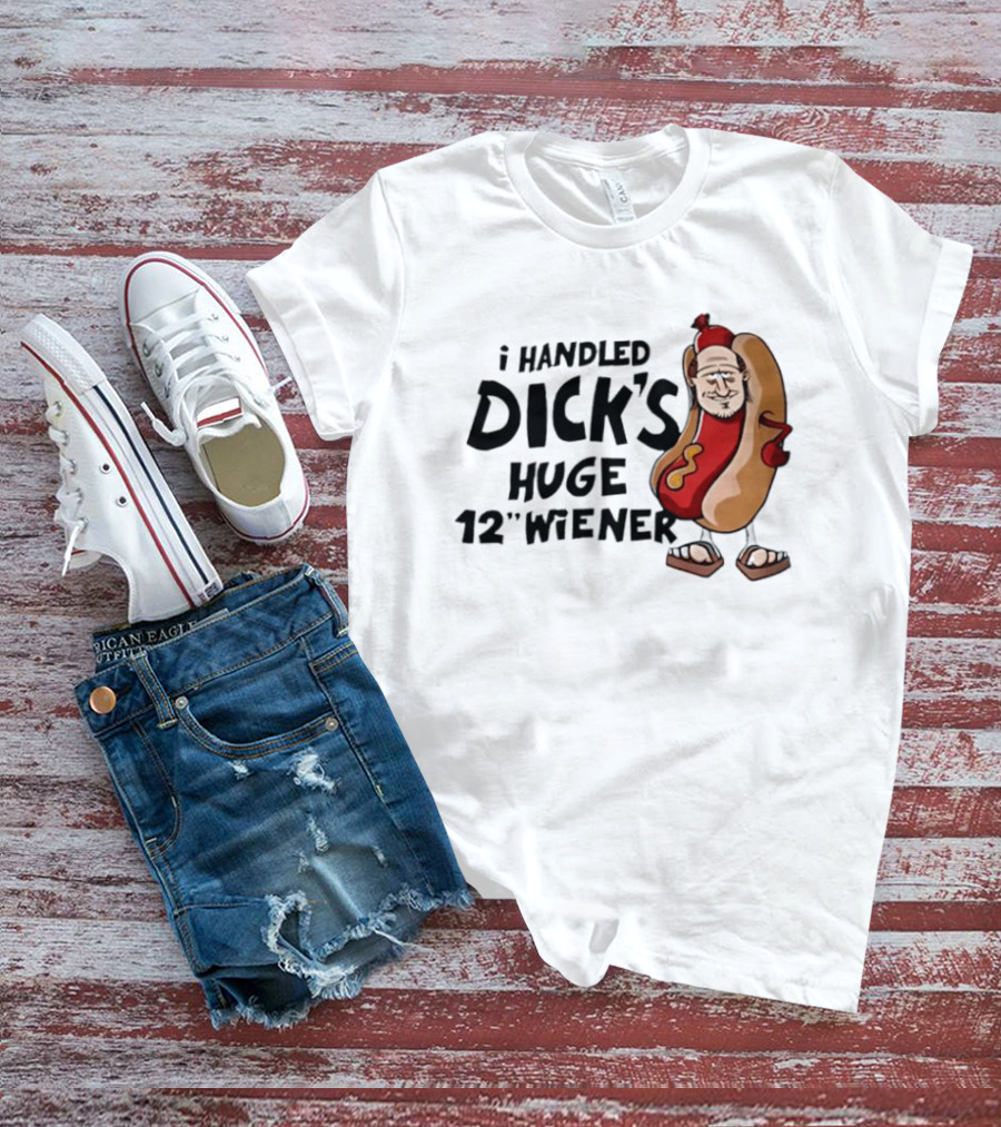 I Handled Dick's Huge 12" Wiener Hotdog Meme T-Shirt