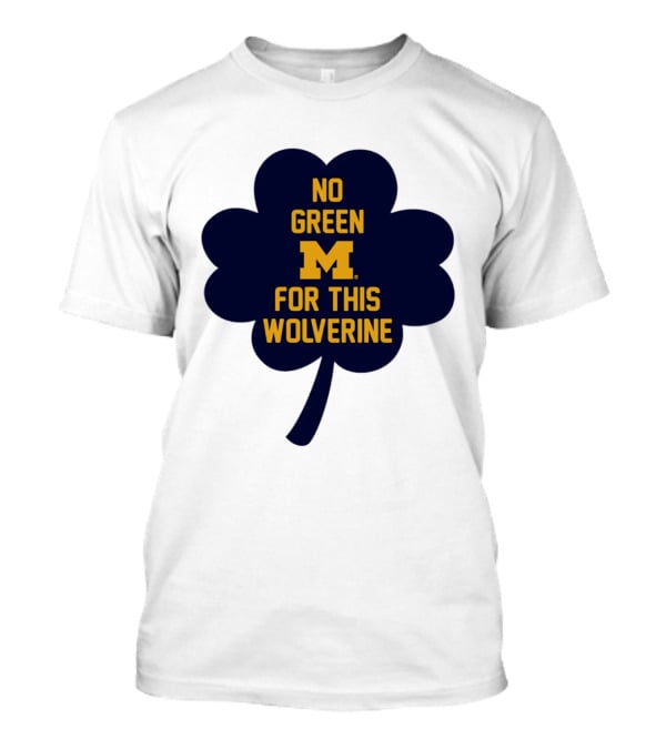 No Green For This Wolverine Michigan M Clover T-Shirt
