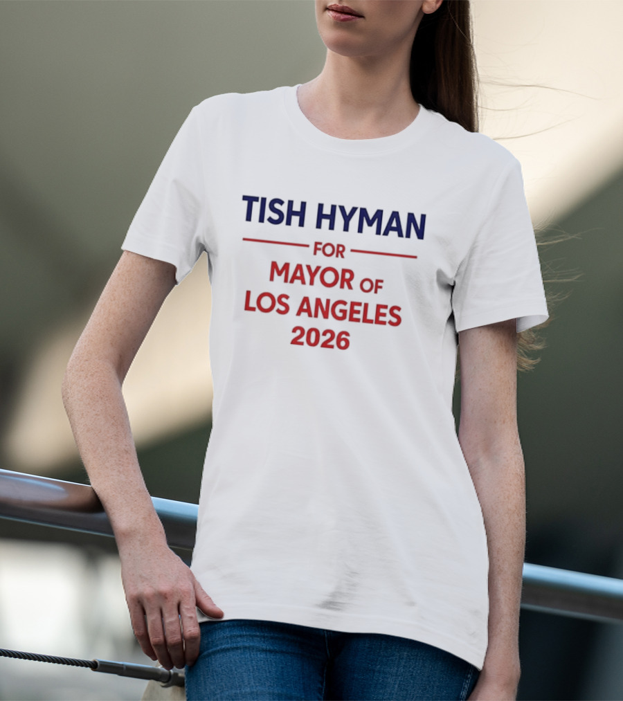 Tish Hyman For Mayor Of Los Angeles 2026 T-Shirt