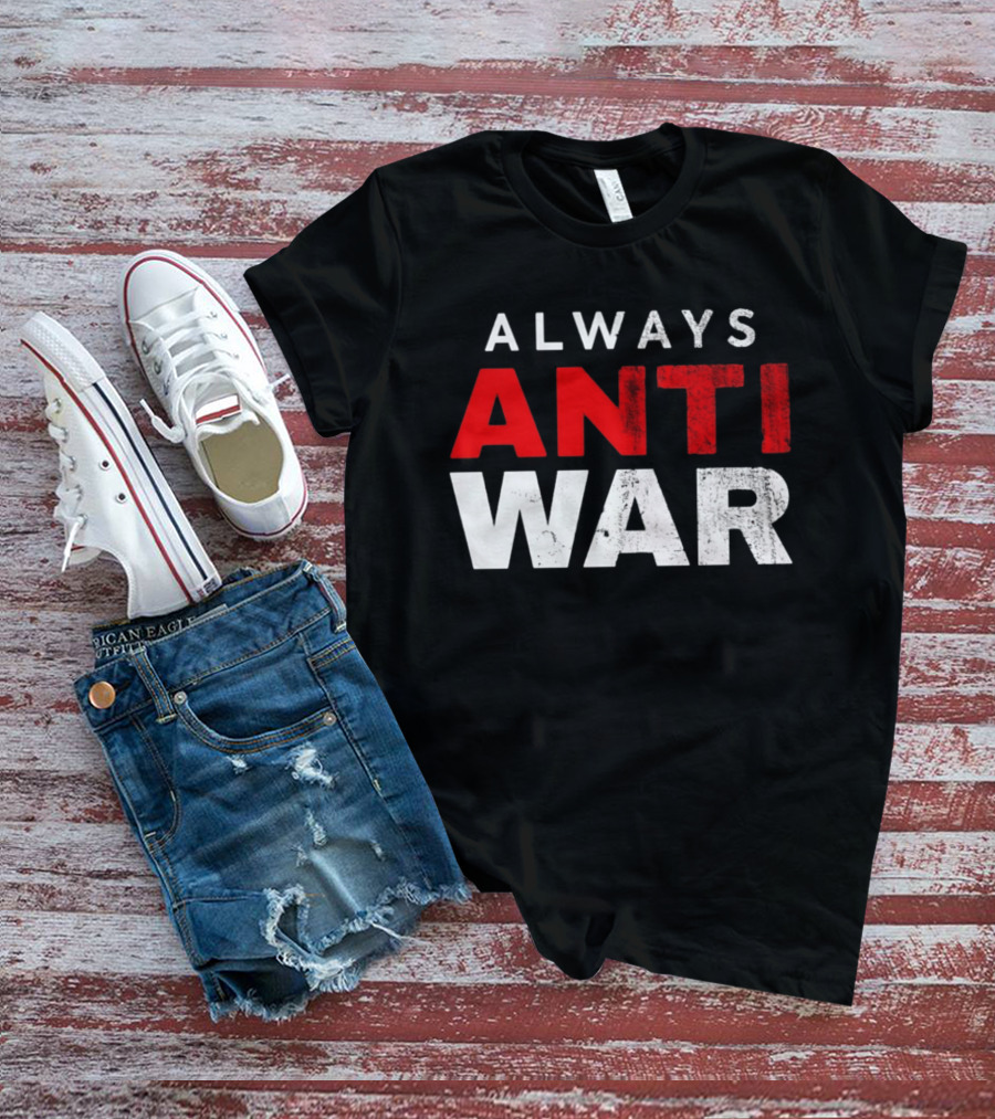 Always Anti War 2026 T-Shirt