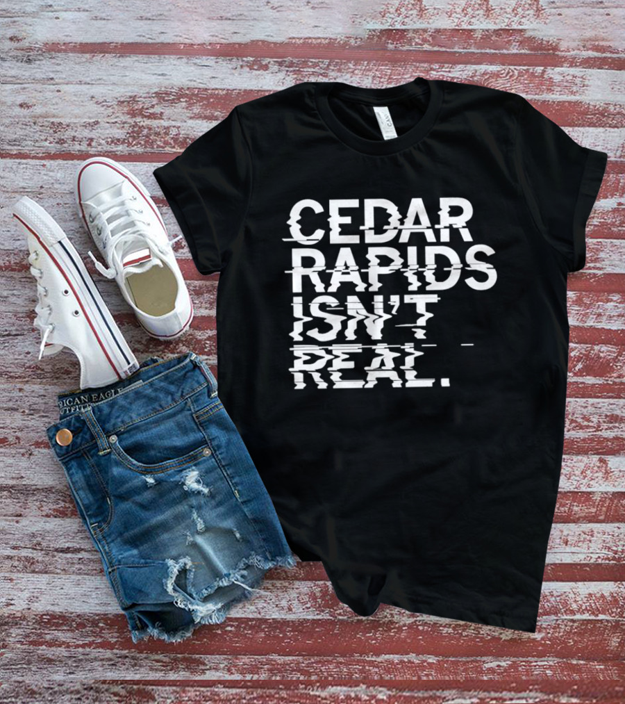 Cedar Rapids Isn't Real Willis Dady Homeless Shelter T-Shirt