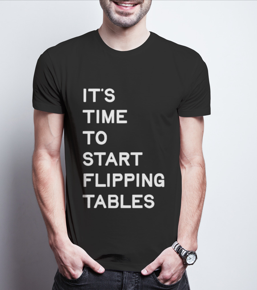 Talarico It's Time To Start Flipping Tables T-Shirt