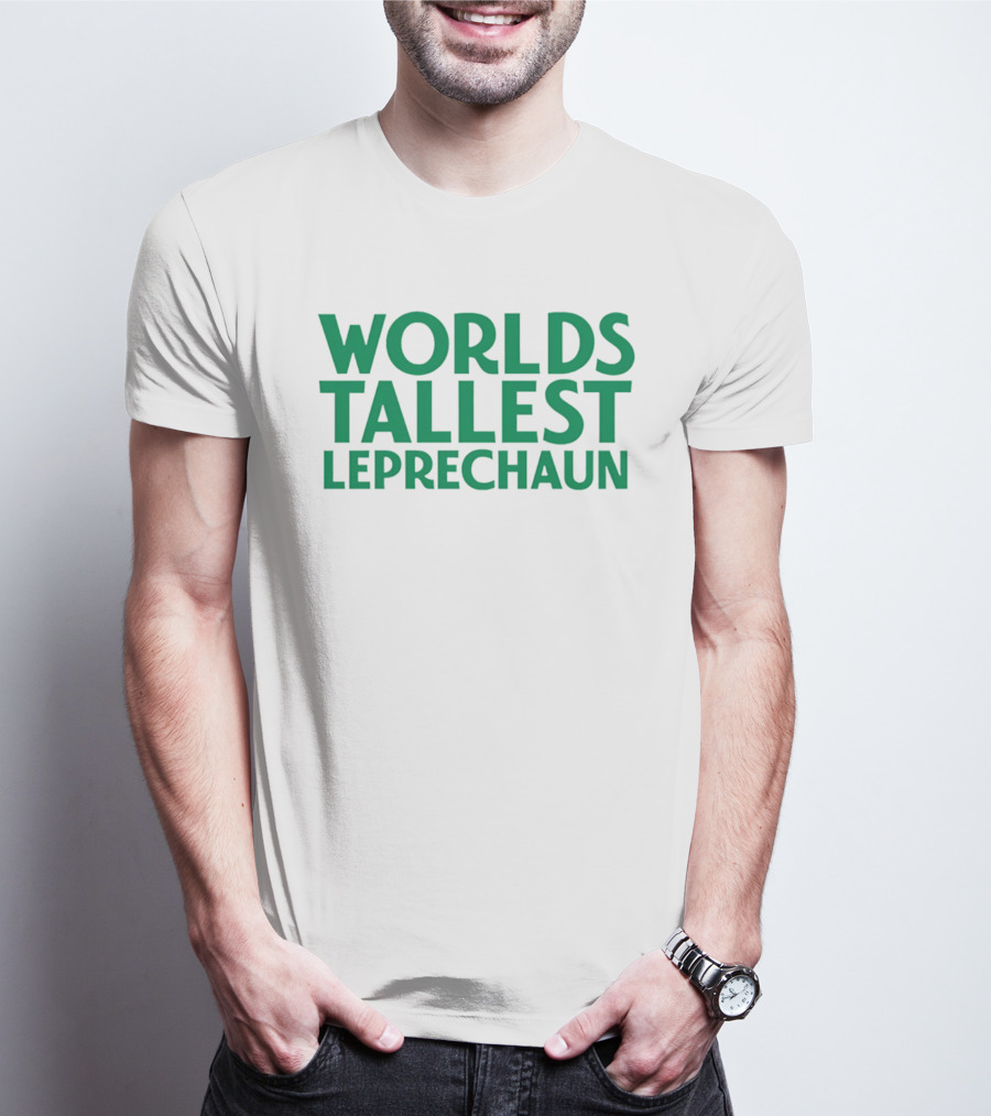Worlds Tallest Leprechaun St Patrick's Day Celebration T-Shirt
