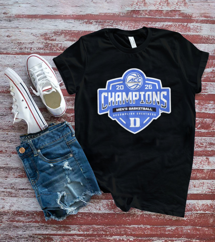 ACC Champions 2026 Duke Men's Basketball Accomplish Greatness T-Shirt