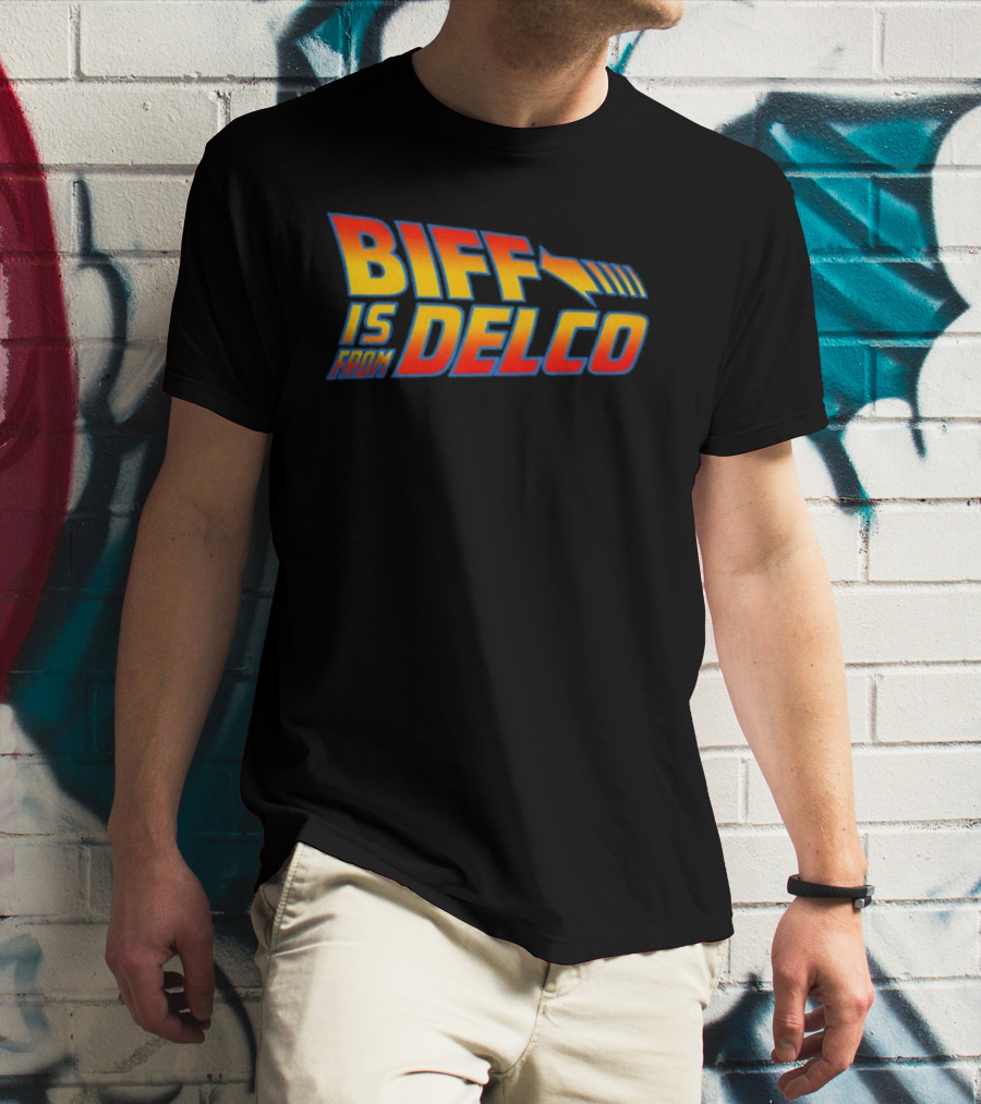 Biff Is From Delco Back To The Future T-Shirt