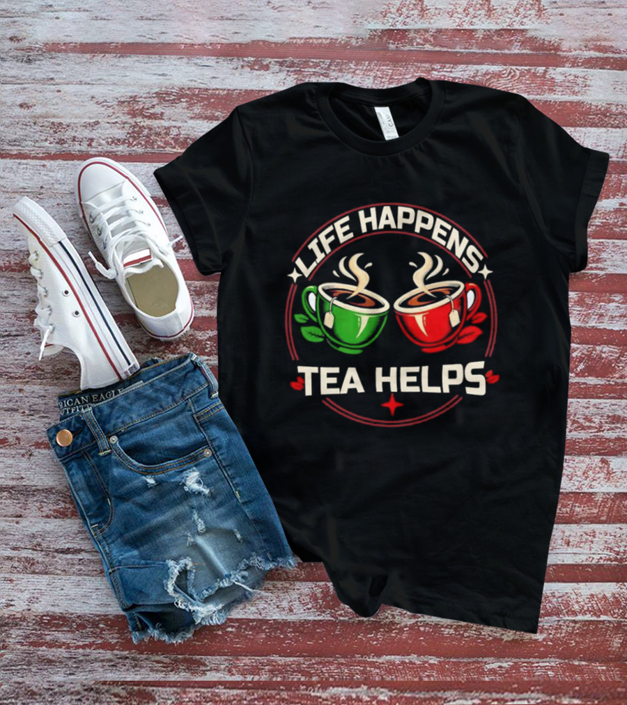 Life Happens Tea Helps Two Steaming Cups T-Shirt