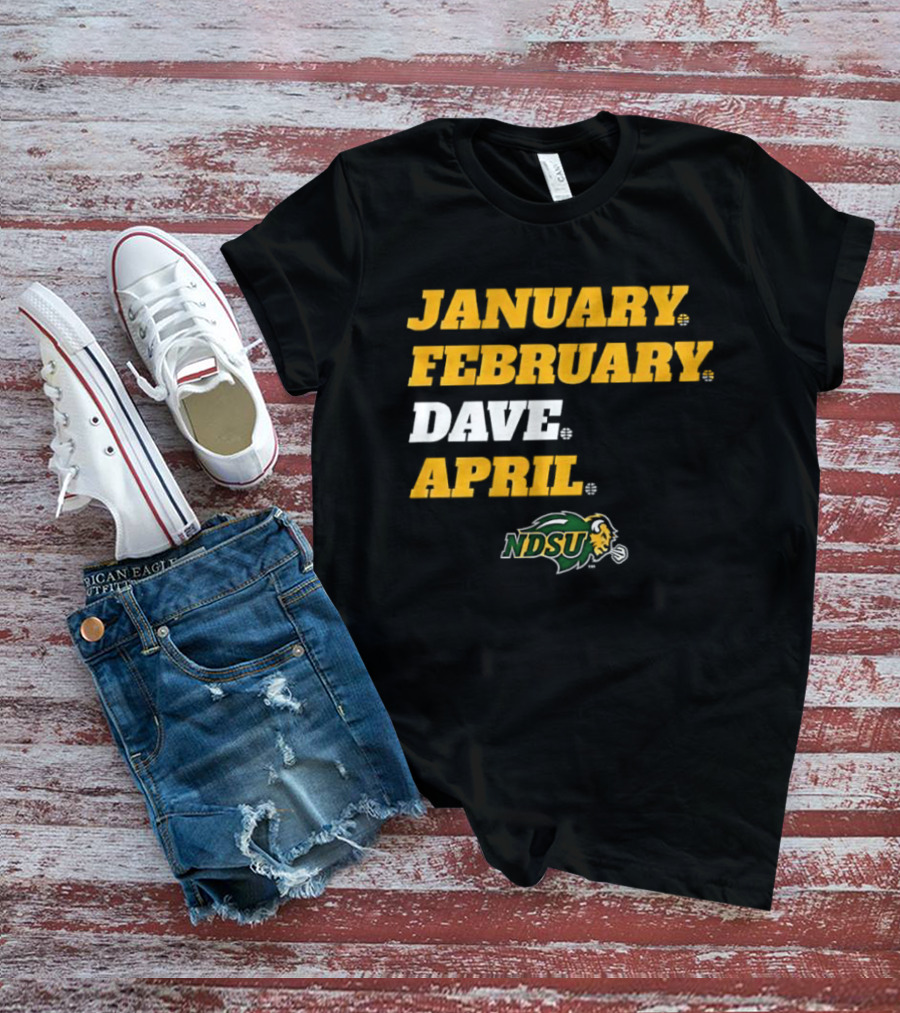 January February Dave April NDSU Bison Sports Fan T-Shirt