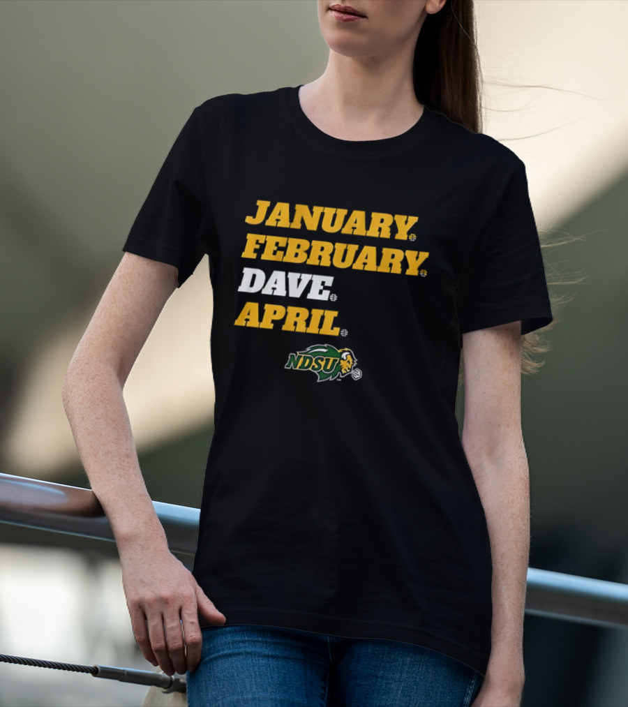 January February Dave April NDSU Bison Sports Fan T-Shirt