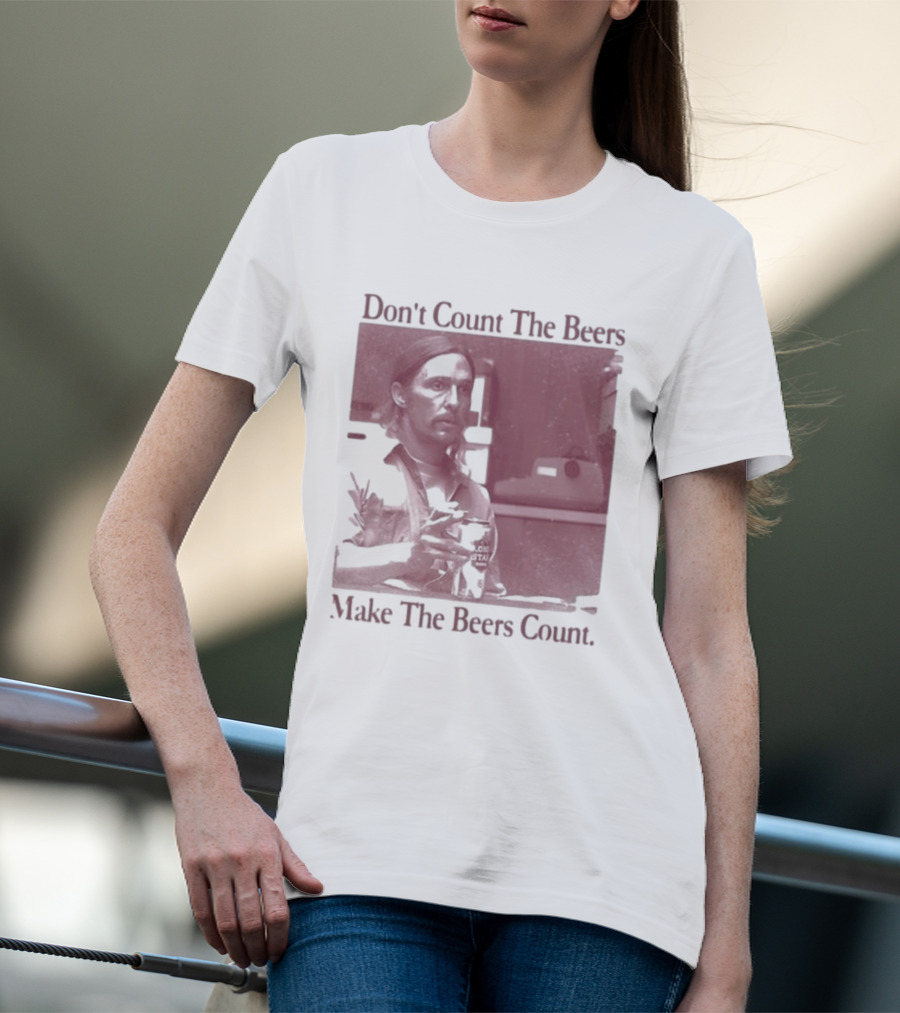 Don't Count The Beers Make The Beers Count Rustic Vibe T-Shirt