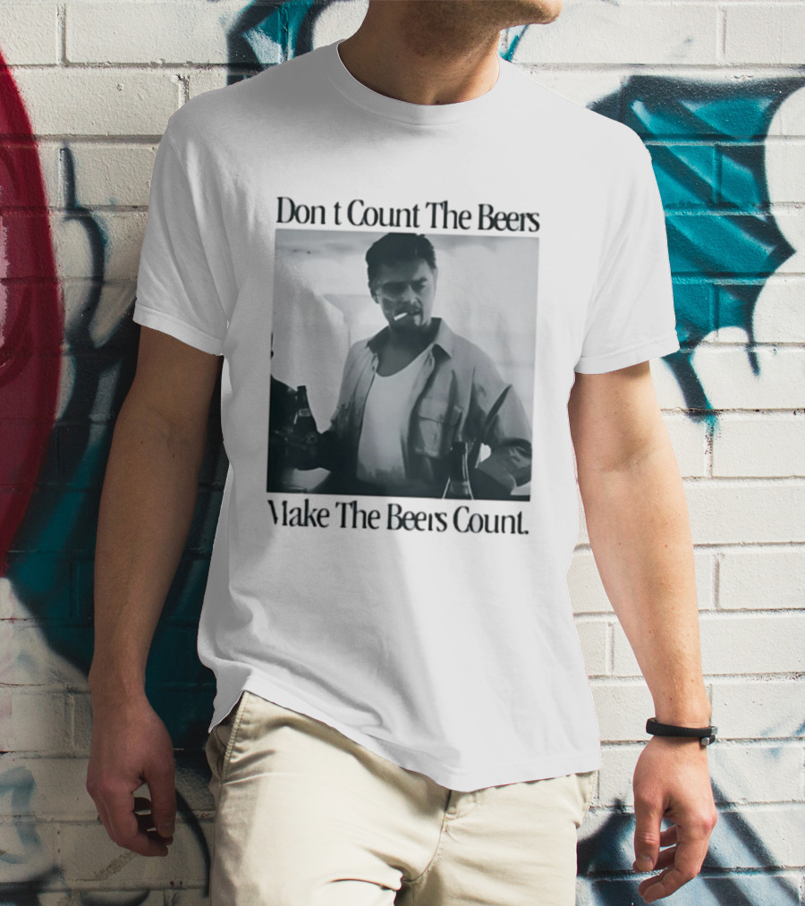 Don't Count The Beers Make The Beers Count Leonardo Dicaprio Archer Smoking Beer T-Shirt