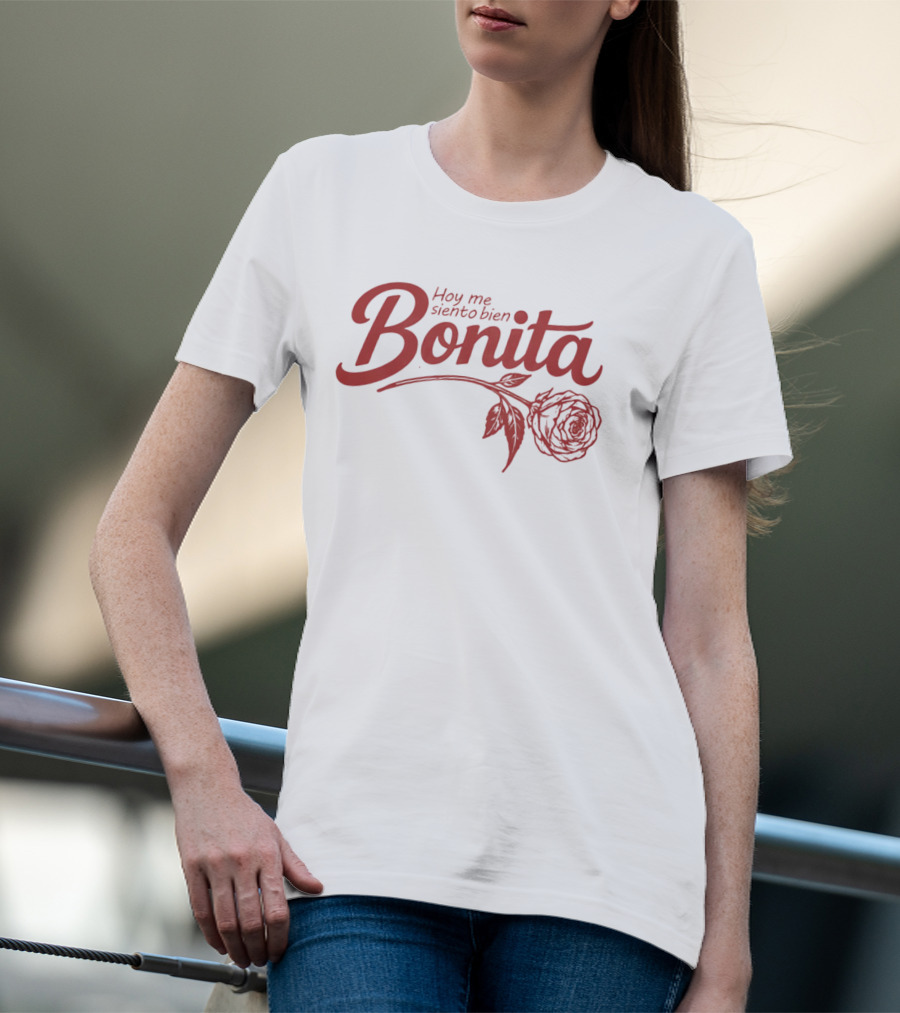 Hoy Me Siento Bien Bonita Rose T-Shirt