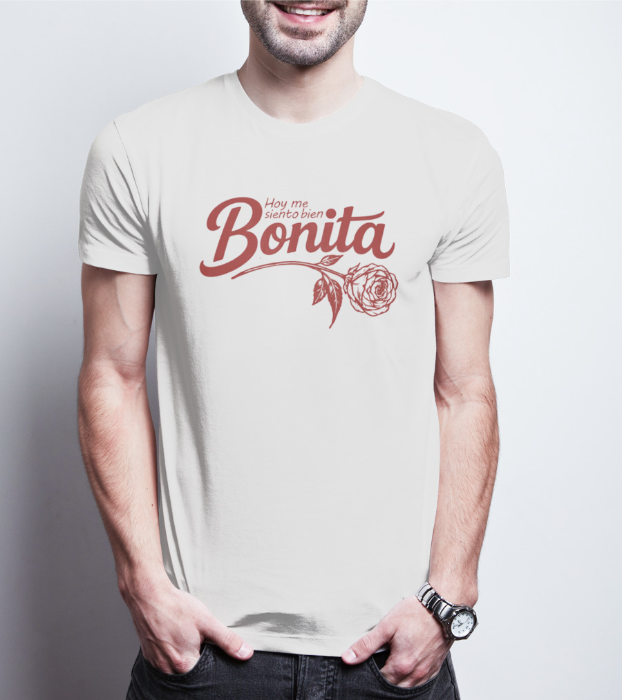 Hoy Me Siento Bien Bonita Rose T-Shirt