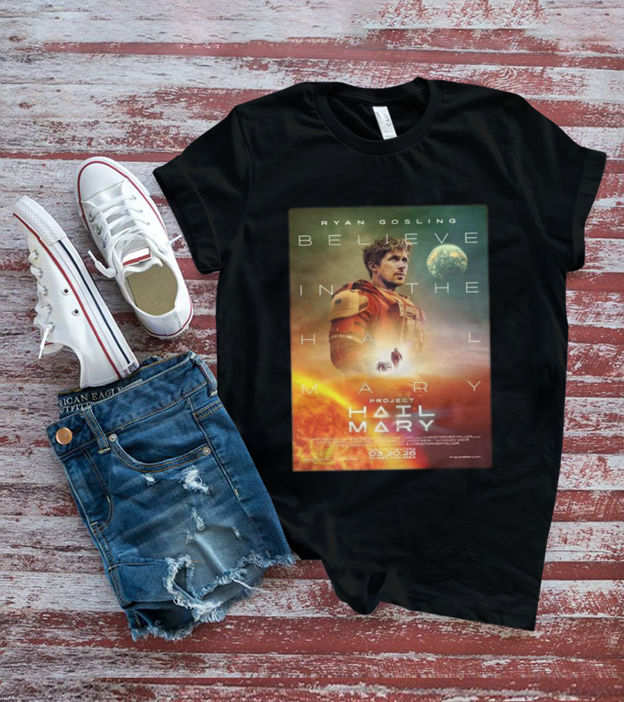 Ryan Gosling Believe In The Hail Mary Project Hail Mary 2026 T-Shirt