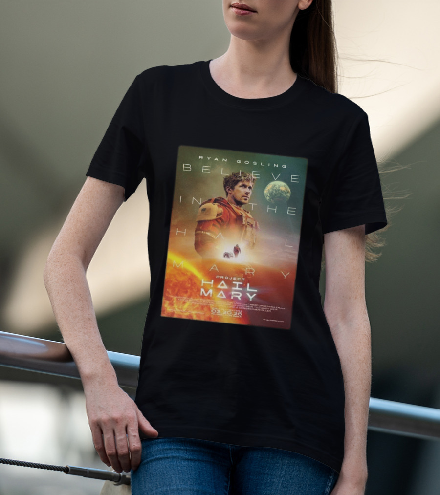 Ryan Gosling Believe In The Hail Mary Project Hail Mary 2026 T-Shirt