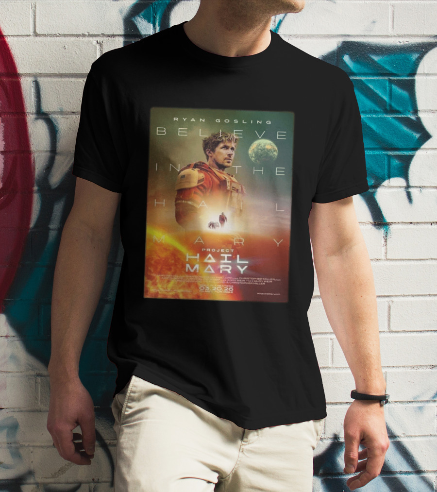 Ryan Gosling Believe In The Hail Mary Project Hail Mary 2026 T-Shirt