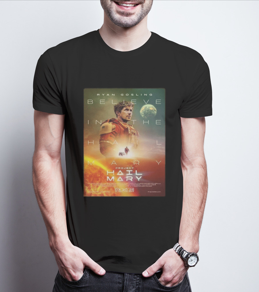 Ryan Gosling Believe In The Hail Mary Project Hail Mary 2026 T-Shirt