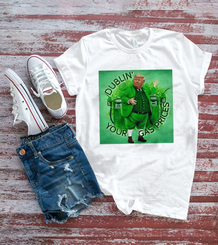 Dublin Your Gas Prices Trump Leprechaun St Patrick's Day T-Shirt