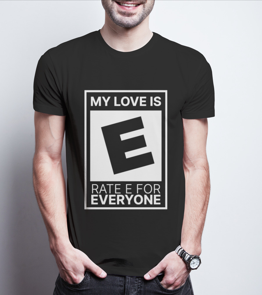 My Love Is Rate E For Everyone Gaming Rating T-Shirt