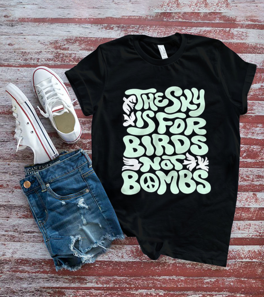 The Sky Is For Birds Not Bombs Peace T-Shirt