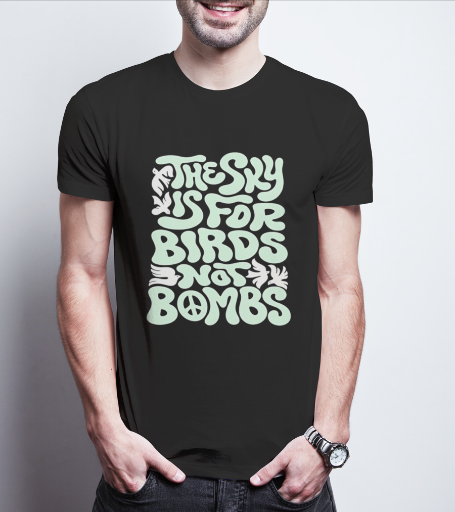 The Sky Is For Birds Not Bombs Peace T-Shirt