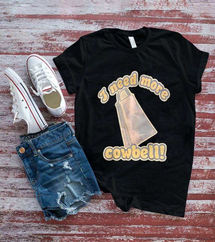 I Need More Cowbell Funny Music T-Shirt