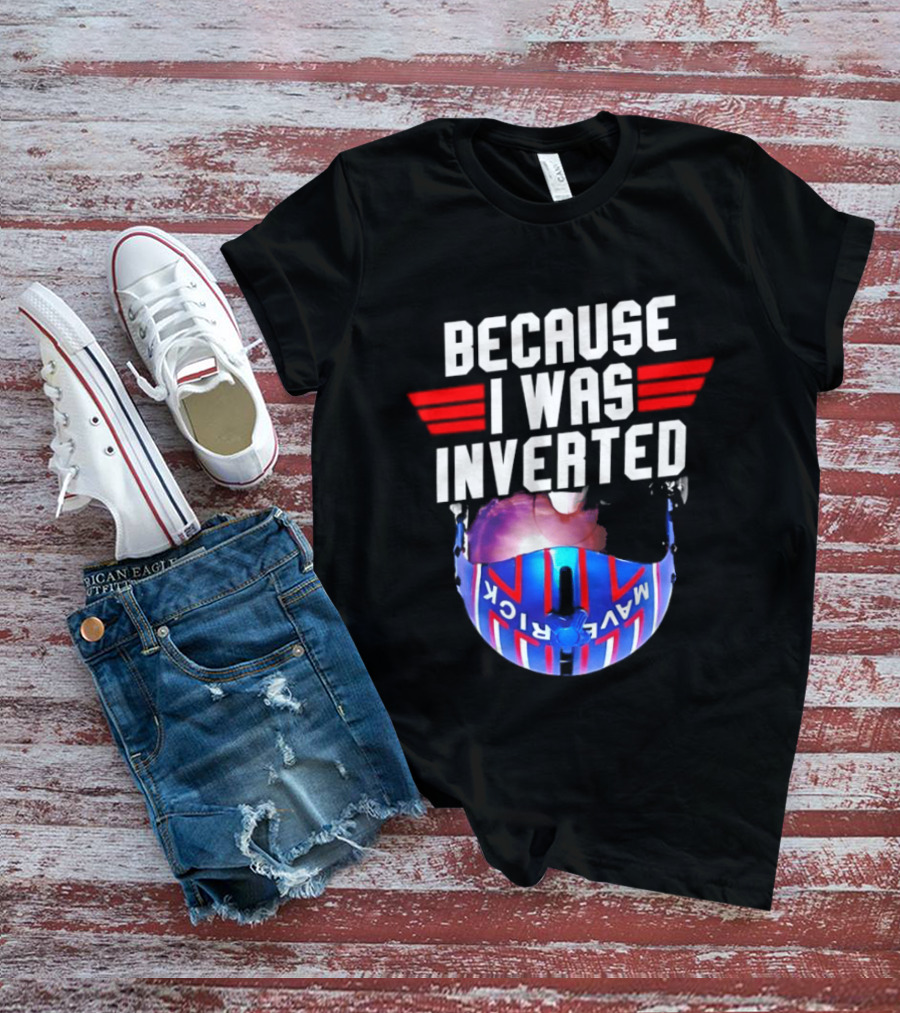 Because I Was Inverted Maverick Helmet Wings T-Shirt