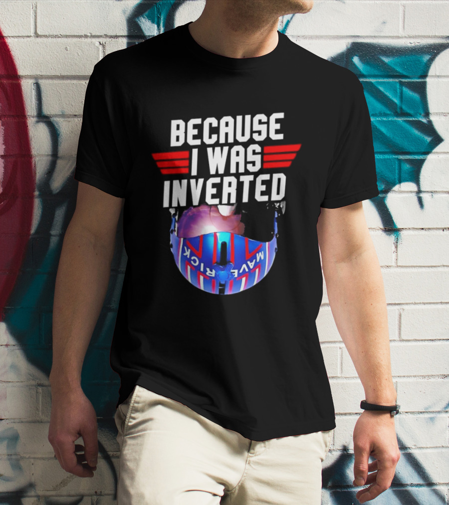 Because I Was Inverted Maverick Helmet Wings T-Shirt