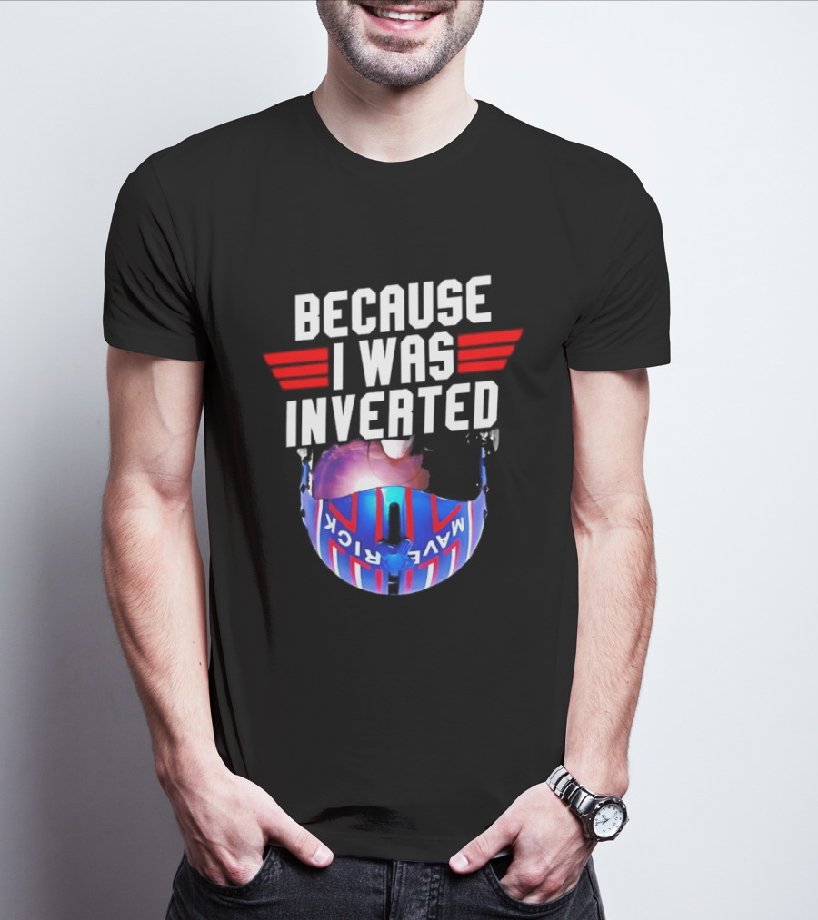 Because I Was Inverted Maverick Helmet Wings T-Shirt