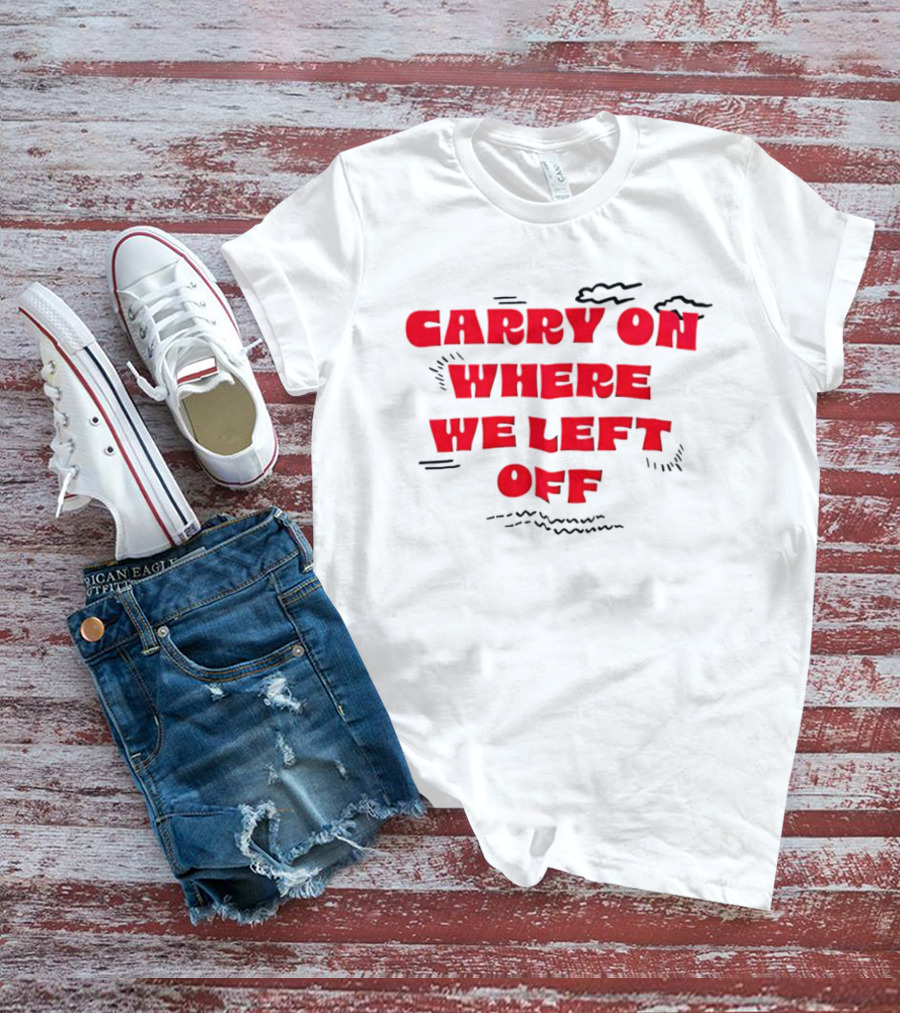 CARRY ON WHERE WE LEFT OFF Red Bold Text With Sketch Lines T-Shirt