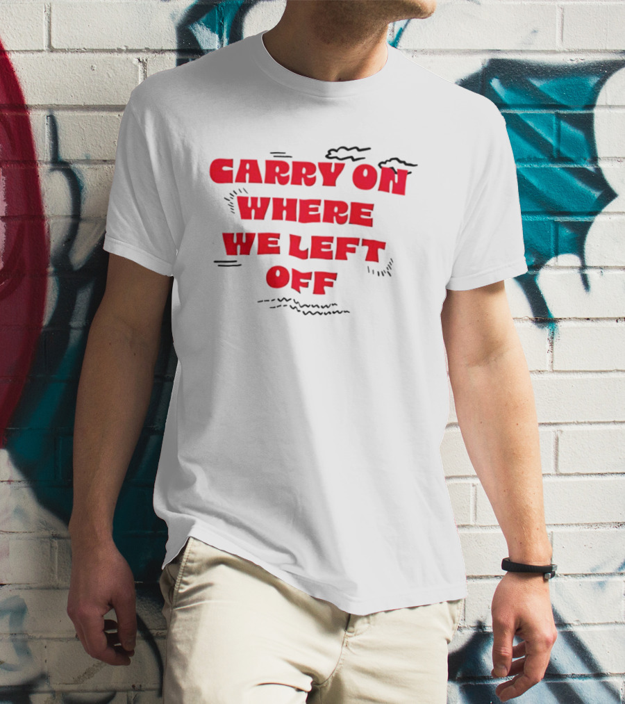 CARRY ON WHERE WE LEFT OFF Red Bold Text With Sketch Lines T-Shirt