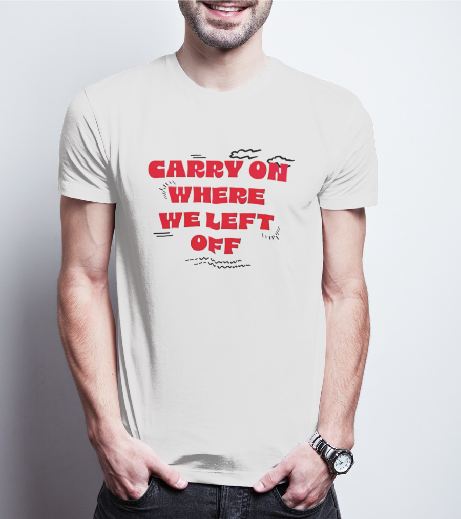 CARRY ON WHERE WE LEFT OFF Red Bold Text With Sketch Lines T-Shirt